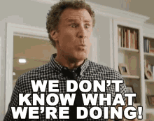 Gif of someone who is stressed out with the caption: "We don't know what we're doing"