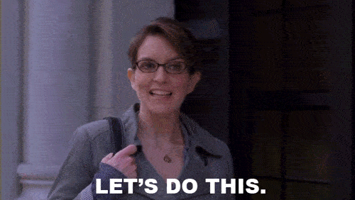 A gif of Tina Fey with the caption : "Let's do this."