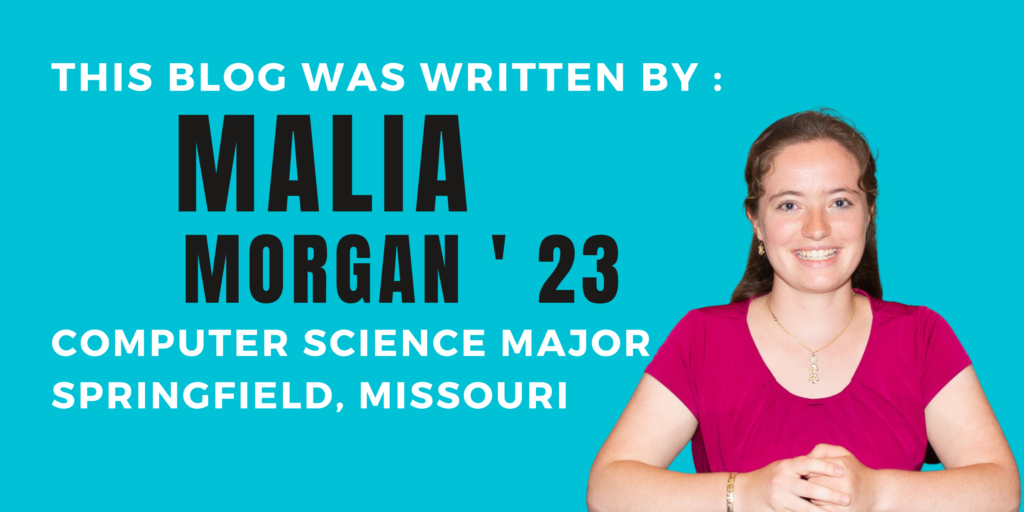This blog was written by Malia Morgan '23, computer science major, Springfield, Missouri