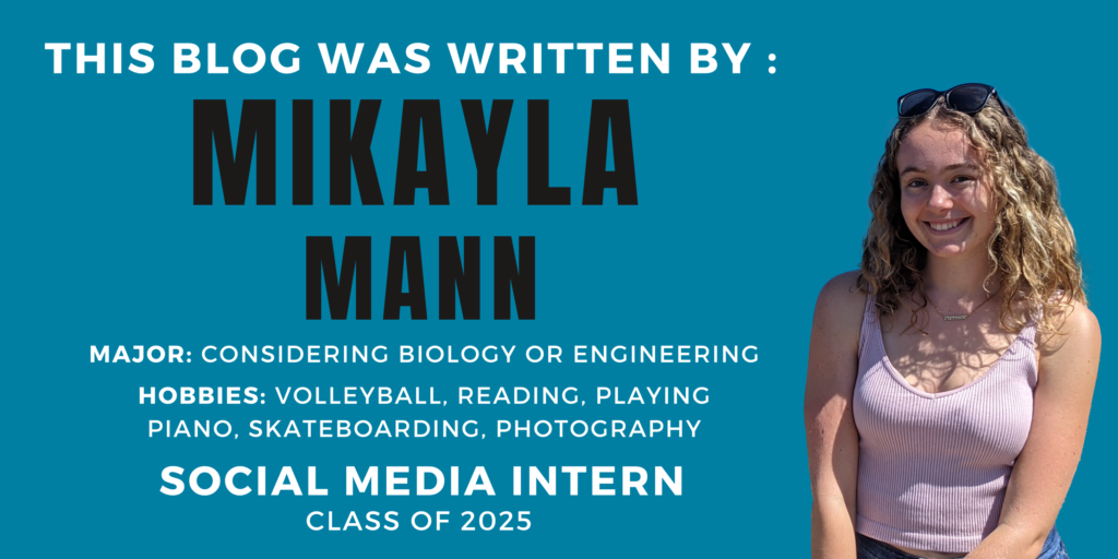 Image stating this blog was written by Mikayla Mann. Major: considering biology or engineering. Hobbies: volleyball, reading, playing piano, skateboarding, photography. Social media intern, class of 2025.