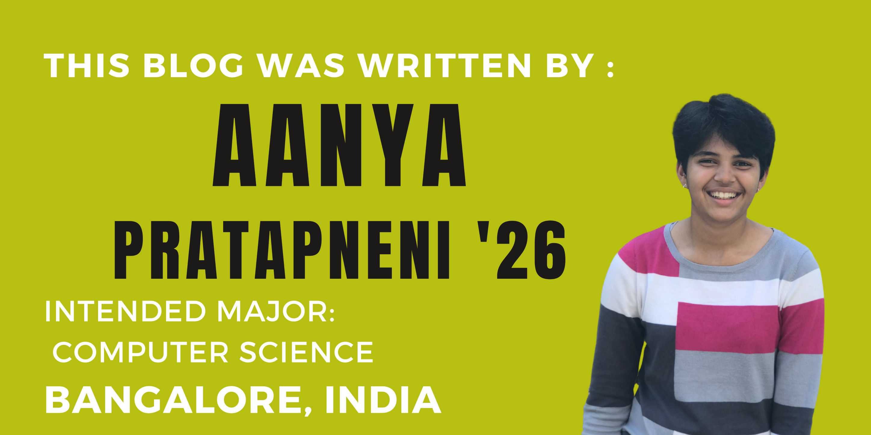 This blog was written by Aanya Pratapneni '26 Intended major: computer science; Bangalore, India