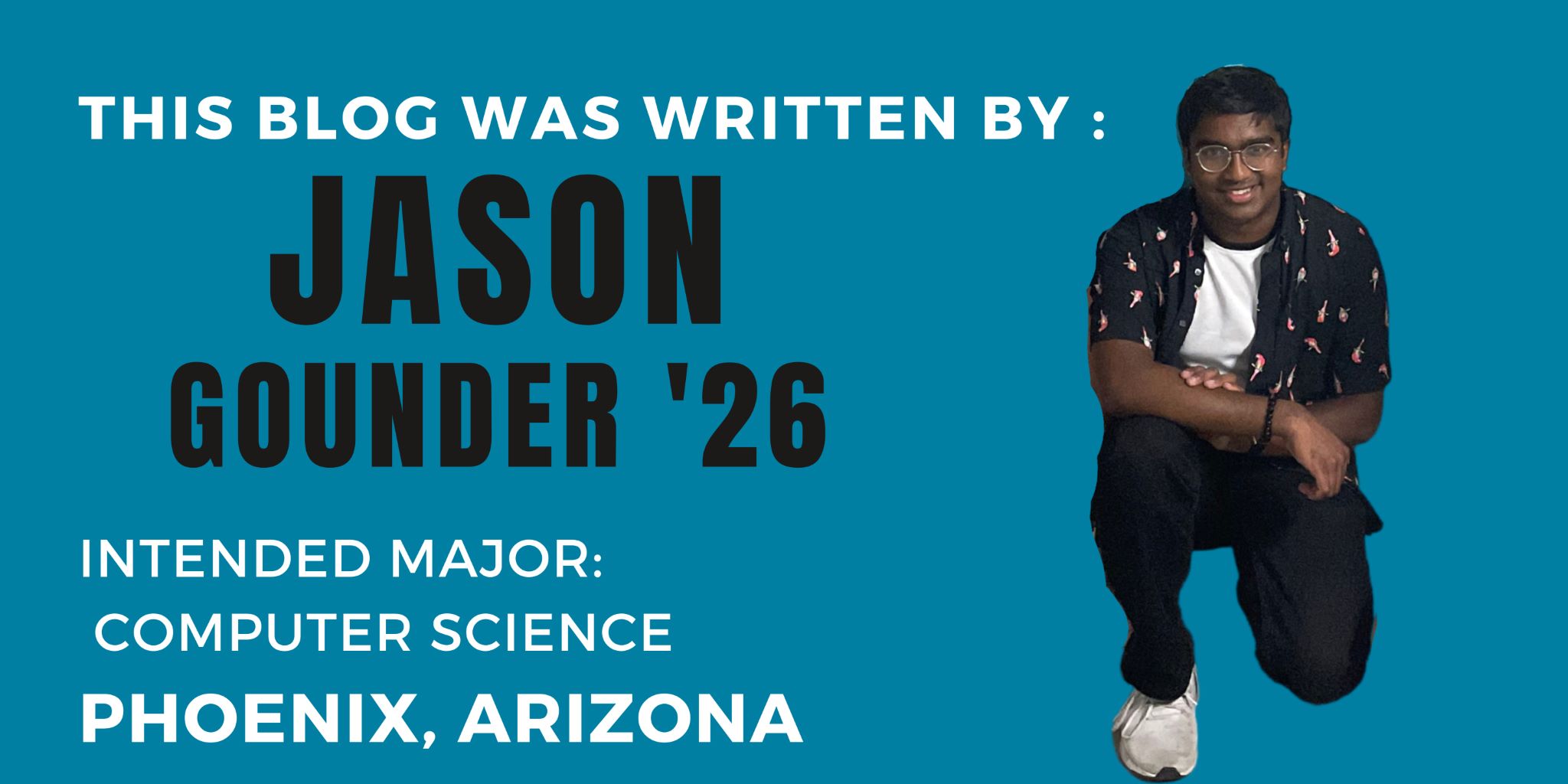This blog was written by: Jason Gounder 26. Intended major: Computer science. Phoenix, Arizona.