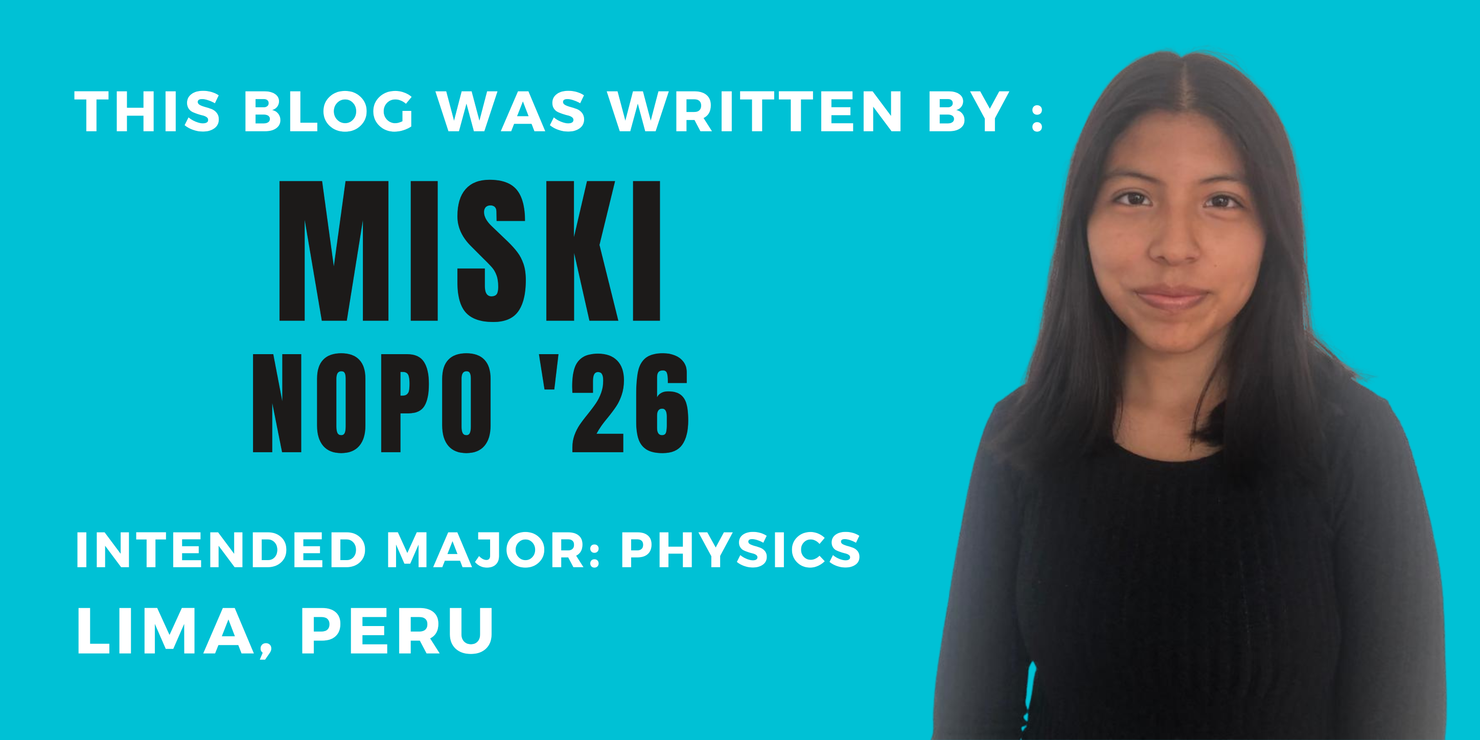 This blog was written by Miski Nopo '26. Intended major: Lima, Peru