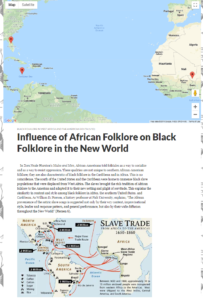 A screen shot of an HMC student’s digital humanities project on the “Influence of African Folklore on Black Folklore in the New World,” which uses Google Maps to visualize the slave trade